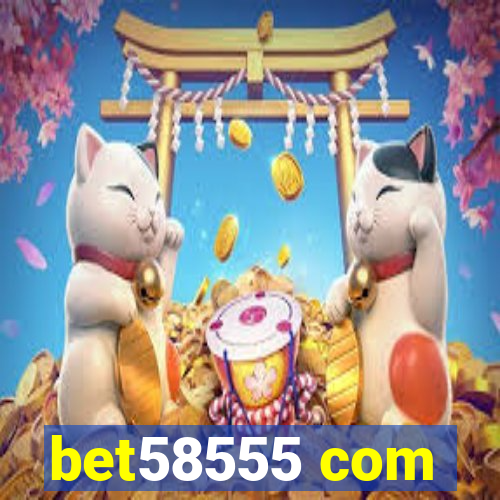 bet58555 com